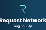 VeriChains Audit and Request Network Bug Bounty
