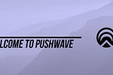 Pushwave Open Beta Release!