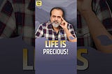 Life is Precious! || Acharya Prashant