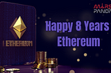 Celebrating 8 Years of Ethereum: A Journey of Decentralization and Innovation