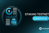 Staking Testnet Overview