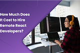 How Much Does It Cost to Hire ReactJS Developers