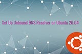 Set Up Unbound DNS Resolver on Ubuntu 20.04 Server