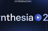 Breaking Down Synthesia 2.0