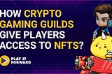 How Crypto Gaming Guilds give players access to NFTs