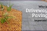 Why Should You Get Your Driveway Paved?