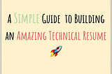 A simple guide to building an amazing technical résumé