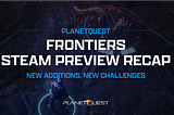 PlanetQuest: Frontiers Steam Preview Recap