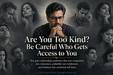 Are You Too Kind | Have Access Control | By Ajit Mishra