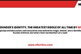 BITCOIN FOUNDER’S IDENTITY, THE GREATEST RIDDLE OF ALL TIME BY NFT CRITICS