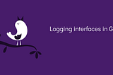 Logging Interfaces in Go