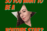 So You Want to Be a YouTube Star?