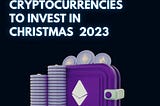 Top 10 Cryptocurrencies to Invest in Christmas 2023