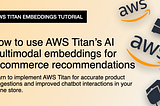 How to use AWS Titan’s AI multimodal embeddings for better e-commerce recommendations