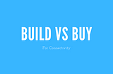 When to build and when to buy when it comes to connectivity for your hotel app
