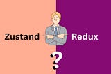 Why Choose Zustand Over Redux?