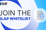 It’s Time for the SLAP Finance Whitelist. You Don’t Want to Miss It!