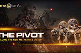 The MetaStrike Pivot — Updating the Vision, Upgrading the game
