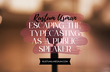Escaping the Typecasting as a Public Speaker
