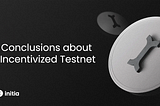 Conclusions about Incentivized Testnet