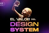 El valor del design system