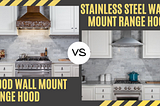 Wood Wall Mount Range Hood vs Stainless Steel Wall Mount Range Hood