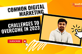 Common Digital Marketing Challenges To Overcome in 2023
