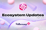 Polkaswap Ecosystem Updates #77, April 23, 2024