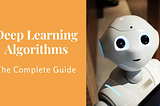 Deep Learning Algorithms — The Complete Guide