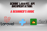 Scribe Laravel API Documentation: A Beginner’s Guide