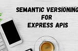 Semantic Versioning for Express APIs