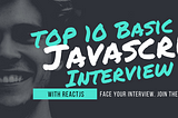 Top 10 Basic JavaScript Interview Topics with ReactJS