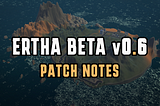 Ertha Beta v0.6 Patch Notes