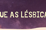 Lésbicas somos afeto, comunhão, gozo e comunidade