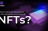 What is causing the adoption and value of NFTs to grow so quickly?
