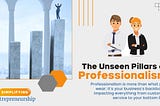 The Unseen Pillars of Professionalism
