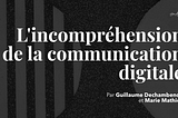 L’incompréhension de la communication digitale