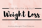 The Truth About Weight Loss