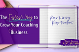The Fastest Way to Grow Your Coaching Business