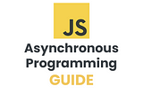 Asynchronous Programming in JavaScript: Callbacks, Promises and Async/Await