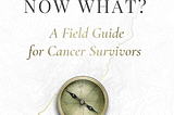 You Finished Treatment, Now What? A Field Guide for Cancer Survivors Launch Day 9/27/22