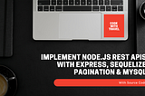 How to implement Node.js  Rest Apis with Express, Sequelize pagination & MySQL