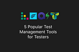 5 Popular Test Management Tools for Testers