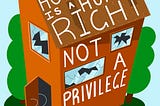 Illustration of a broken house with the words Adequate housing is a human right not a privilege.