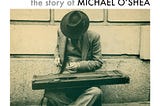 No Journeys End — the story of MICHAEL O’SHEA