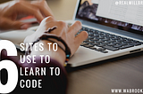 Six Websites To Learn How To Code