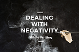 Dealing With Negativity While Writing