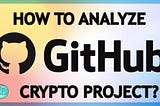 How to analyze the GitHub page of a crypto project? Detailed breakdown with examples.