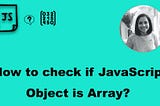How to check if a JavaScript object is an array?