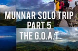 Munnar Solo Trip part 5 — The G.O.A.T